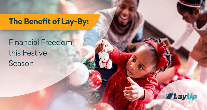 The Benefit of Lay-By: Financial Freedom this Festive Season