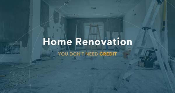Home Renovation Finance - You Do Not Need Credit