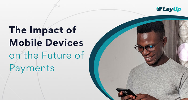 The Impact of Mobile Devices on the Future of Payments