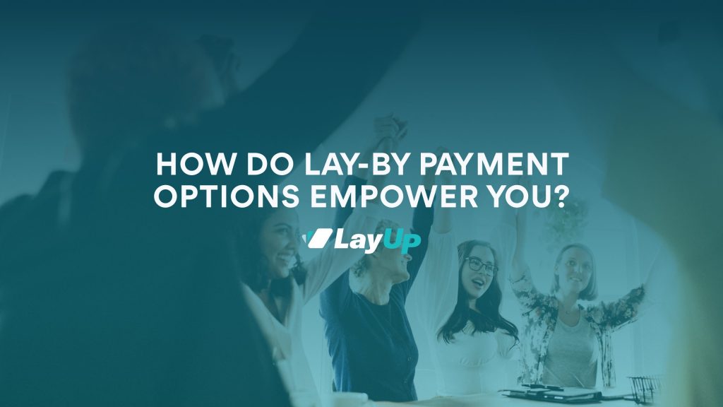How Do Lay-By Payment Options Empower You?