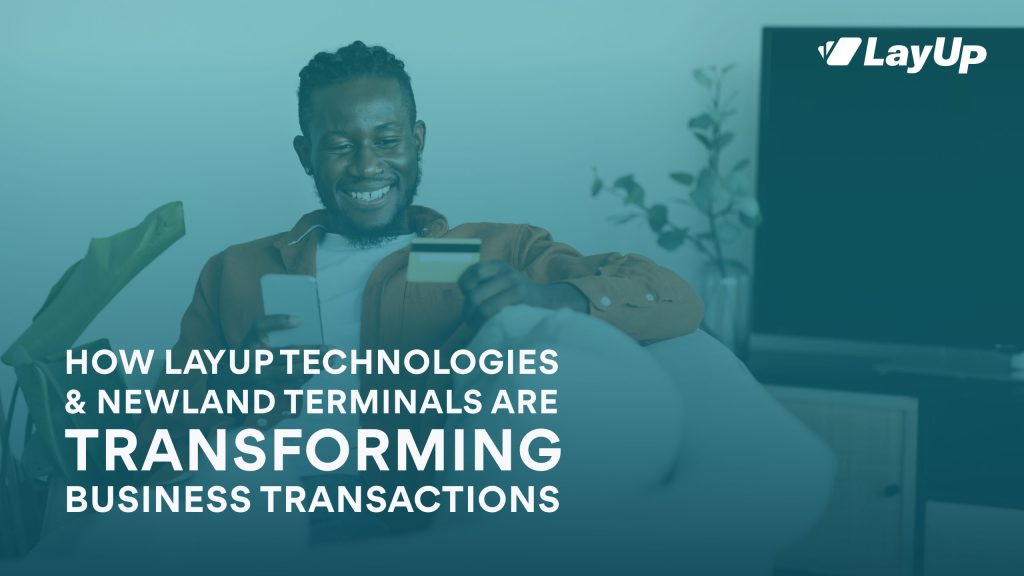 How LayUp Technologies and Newland Terminals are Transforming Business Transactions