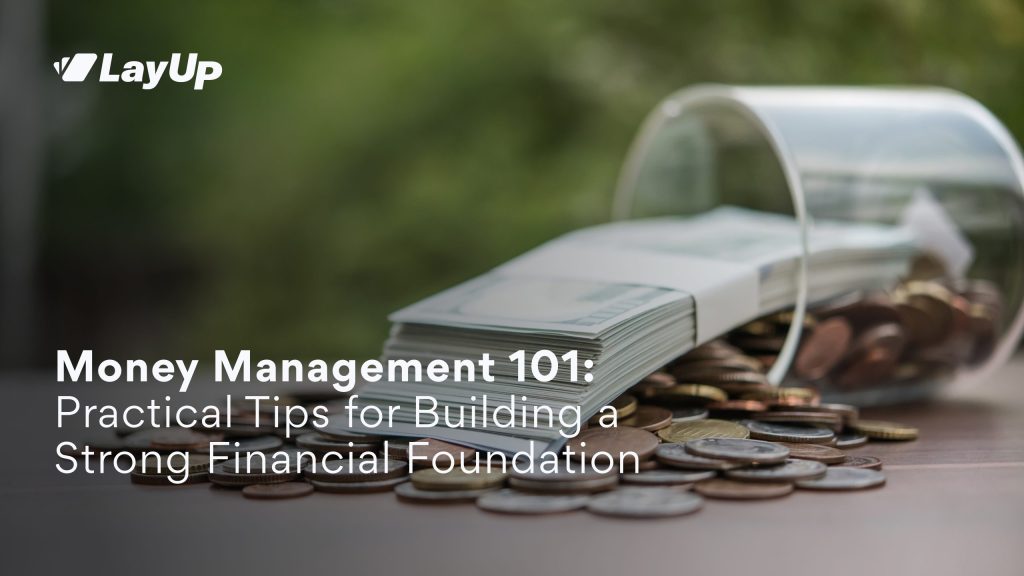 Money Management 101: Practical Tips for Building a Strong Financial Foundation