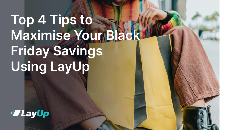 Top 4 Tips to Maximise Your Black Friday Savings Using LayUp