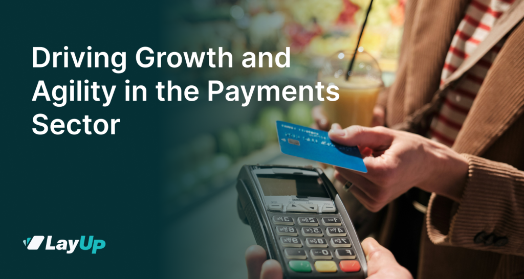 Driving Growth and Agility in the Payments Sector