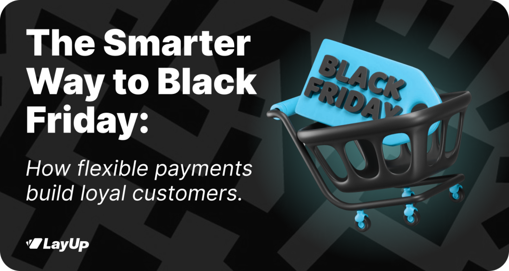 The Smarter Way to Black Friday: How Flexible Payments Build Loyal Customers